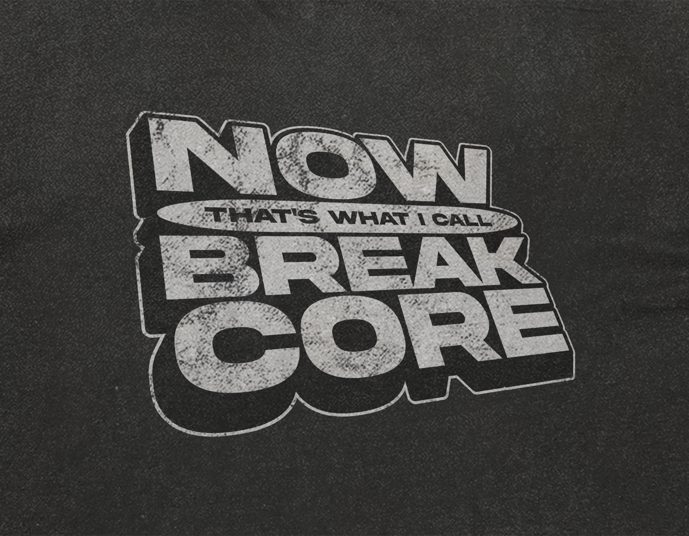 NOW THAT'S WHAT I CALL BREAKCORE SHIRT