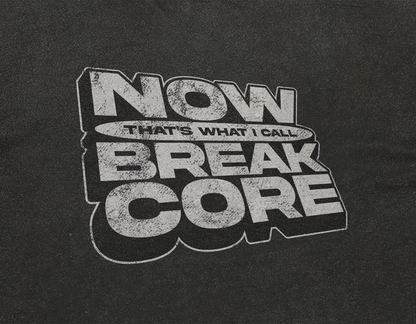 NOW THAT'S WHAT I CALL BREAKCORE SHIRT